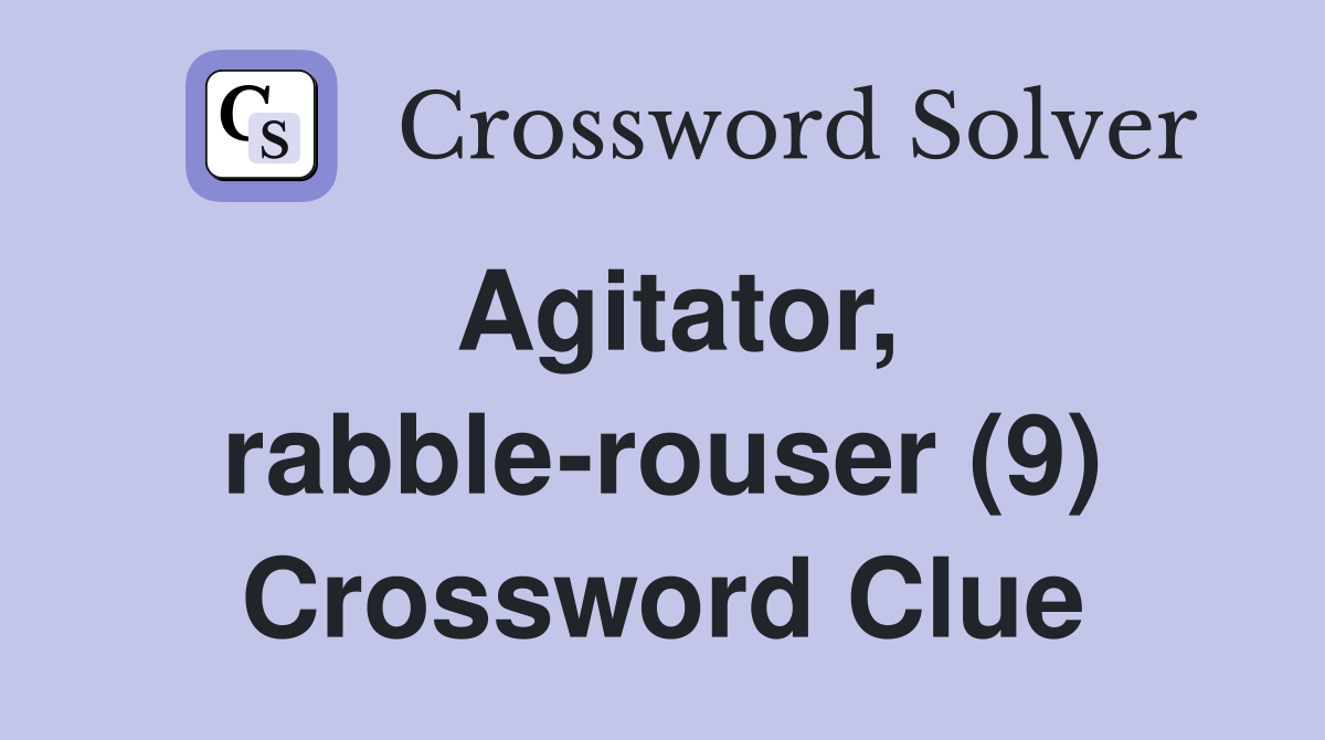 Agitator, rabblerouser (9) Crossword Clue Answers Crossword Solver